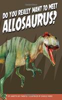 Do You Really Want to Meet Allosaurus?