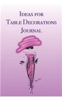 Ideas for Table Decorations Journal: Stylishly illustrated little notebook is the perfect accessory to help you plan all your floral designs.