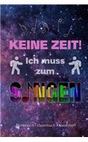 Keine Zeit! Ich muss zum Singen - Notizbuch, Ideenbuch, Notenheft
