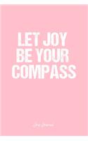 Joy Journal: Dot Grid Journal - Let Joy Be Your Compass- Pink Dotted Diary, Planner, Gratitude, Writing, Travel, Goal, Bullet Notebook - 6x9 120 page