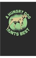 A Hungry Dog Hunts Best: Hunting Dogs Notebook, Dotted Bullet (6" x 9" - 120 pages) Animal Themed Notebook for Daily Journal, Diary, and Gift