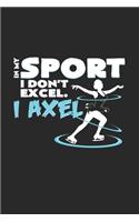 Sport I don`t excel I axel