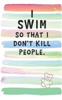 I Swim So That I Don't Kill People