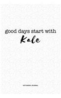 Good Days Start With Kale: A 6x9 Inch Journal Notebook Diary With A Bold Text Font Slogan On A Matte Cover and 120 Blank Lined Pages