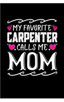 My Favorite Carpenter Calls Me Mom: Birthday, Retirement, Mothers Day Gift from Son, Daughter or Mom, Lined Notebook, 6" x 9", 120 Pages