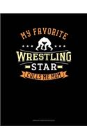 My Favorite Wrestling Star Calls Me Mom: Unruled Composition Book