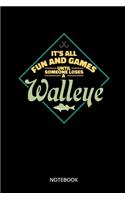 Its All Fun And Games Until Someone Loses A Walleye Notebook: Notebook for fishermen and anglers