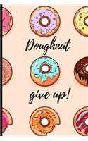 Doughnut give up!