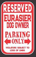 Reserved Eurasier Dog Owner Parking Only. Violators Subject To Loss Of Limbs: Blank Lined Notebook To Write In - Funny Gift For Eurasier Dog Lovers