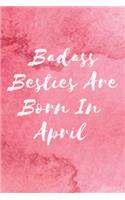 Badass Besties Are Born In April: Funny Birthday Saying Quote Notebook/Journal & Diary Present and Best Friend's Gifts Funny Blank Lined Journal Gift For Women, Birthday Card Alterna