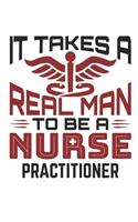 It Takes A Real Man To Be A Nurse Practitioner: Nurse Practitioner 2020 Weekly Planner (Jan 2020 to Dec 2020), Paperback 8.5 x 11, Male NP Calendar Schedule Organizer