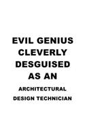 Evil Genius Cleverly Desguised As An Architectural Design Technician: Funny Architectural Design Technician Notebook, Journal Gift, Diary, Doodle Gift or Notebook - 6 x 9 Compact Size- 109 Blank Lined Pages