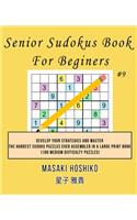 Senior Sudokus Book For Beginers #9: Develop Your Strategies And Master The Hardest Sudoku Puzzles Ever Assembled In A Large Print Book (100 Medium Difficulty Puzzles)