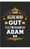 Alles wird gut denn jetzt ist Adam da