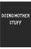 Doing Mother Stuff: Lined Journal, 120 Pages, 6 x 9, Funny Mother Gift Idea, Black Matte Finish (Doing Mother Stuff Journal)