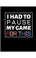 I Paused My Game For This Gamer Notebook: Gamer Journal Planner Those Who Love Gaming - Twitch Streaming And Living A Gamer Life - 120 Page College Ruled Lined Notebook 8 x 10 - (Video Game 