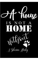 A House is not a home without a Siberian Husky