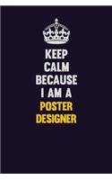 Keep Calm Because I Am A Poster designer: Motivational and inspirational career blank lined gift notebook with matte finish