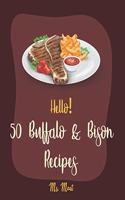 Hello! 50 Buffalo & Bison Recipes: Best Buffalo & Bison Cookbook Ever For Beginners [Stuffed Burger Cookbook, Best Steak Cookbook, Veggie Burgers Recipe, Flank Steak Recipe, Buffalo C(1 Buffalo & Bison Recipes)