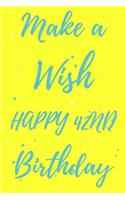 Make a Wish Happy 42nd Birthday: 42nd Birthday Gift /make a wish Journal / Notebook / Diary / Unique Greeting & Birthday Card Alternative