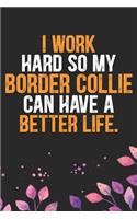 I Work Hard so My Border Collie Can Have a Better Life