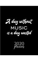 A Day Without Music Is A Day Wasted 2020 Planner: Nice 2020 Calendar for Music Fan - Christmas Gift Idea Music Theme - Music Lover Journal for 2020 - 120 pages 8.5x11 inches