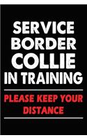 Service Border Collie In Training Please Keep Your Distance: Border Collie Training Log Book gifts. Best Dog Trainer Log Book gifts For Dog Lovers who loves Border Collie. Cute Border Collie Trainer Log Book G