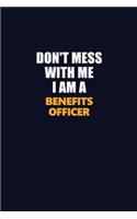 Don't Mess With Me I Am A Benefits officer: Career journal, notebook and writing journal for encouraging men, women and kids. A framework for building your career.