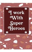 I work with super heroes