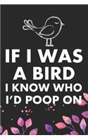 If I Was A Bird I Know Who I'd Poop On