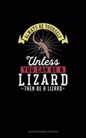 Always Be Yourself Unless You Can Be A Lizard Then Be A Lizard: Blood Pressure Log Book