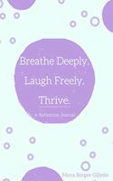 Breathe Deeply. Laugh Freely. Thrive.