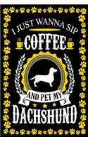 I Just Wanna Sip Coffee And Pet My Dachshund