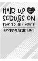 Hair Up Scrubs On - Time To Help People! #medicalassistant Notebook