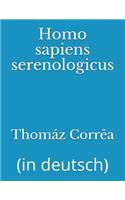 Homo sapiens serenologicus: (in deutsch)