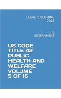 Us Code Title 42 Public Health and Welfare Volume 5 of 16: Us Government