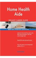 Home Health Aide RED-HOT Career Guide; 2531 REAL Interview Questions