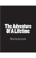 The Adventure of a Lifetime: Notebook Large Size 8.5 X 11 Ruled 150 Pages