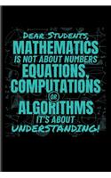 Dear Students, Mathematics Is Not about Numbers Equations, Computations or Algorithms It's about Understanding!