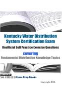 Kentucky Water Distribution System Certification Exam Unofficial Self Practice Exercise Questions: covering Fundamental Distribution Knowledge Topics