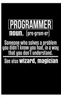 Programmer Noun. (Pro-Gram-Er) Someone Who Solves a Problem You Didn't Know You: Blank Lined Journal Planner - Notebook for Programmers Programming Notebook