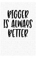 Bigger Is Always Better