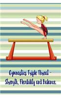 Gymnastics Triple Threat - Strength, Flexibility and Balance.: Blank Line Ruled Gymnastics Journal - Great Present for Girl or Boy Gymnasts