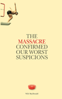 Massacre Confirmed Our Worst Suspicions