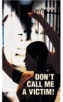 Don't Call Me a Victim!