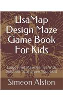Usamap Design Maze Game Book for Kids: Large Print Maze Games with Solution to Sharpen Your Skill