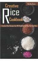 Creative Rice Cookbook: Creative Rice Recipes That Will Redefine the Way You View Rice