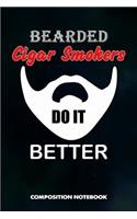 Bearded Cigar Smokers Do It Better: Composition Notebook, Funny Birthday Journal for Cigar Lovers to Write on