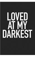 Loved at My Darkest: A 6x9 Inch Matte Softcover Journal Notebook with 120 Blank Lined Pages and an Uplifting Positive Cover Slogan