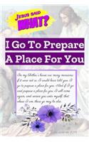 Jesus Said What? I Go to Prepare a Place for You